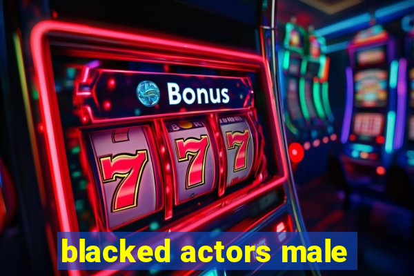 blacked actors male